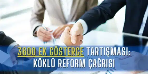 3600 Ek Gösterge Tartışması: Köklü Reform Çağrısı