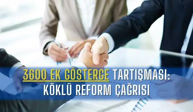 3600-ek-gosterge-tartismasi-koklu-reform-cagrisi