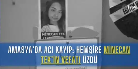 Amasya’da Acı Kayıp: Hemşire Minecan Tek’in Vefatı Üzdü