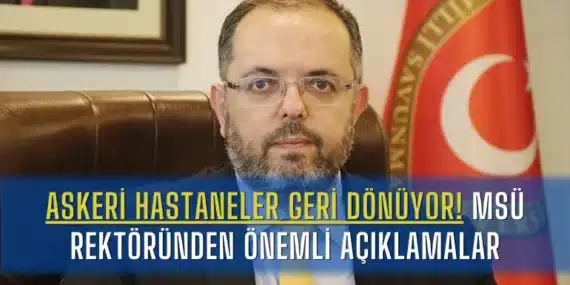 Askeri Hastaneler Geri Dönüyor! MSÜ Rektörü Afyoncu’dan Önemli Açıklamalar