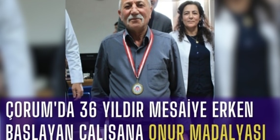 Çorum’da 36 Yıldır Mesaiye Erken Başlayan Çalışana Onur Madalyası