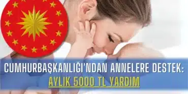 cumhurbaskanligindan-annelere-aylik-5000-tl-yardim