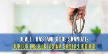 devlet-hastanesinde-skandal-doktor-meslektasina-santaj-iddiasi