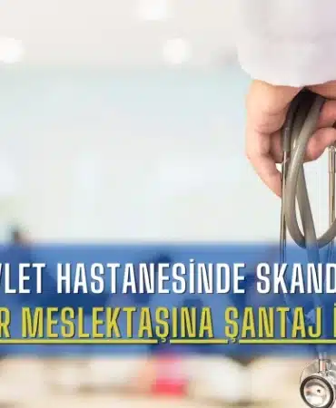 devlet-hastanesinde-skandal-doktor-meslektasina-santaj-iddiasi