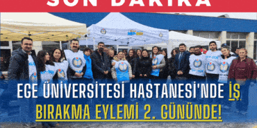 ege-universitesi-hastanesinde-is-birakma-eylemi-2-gununde