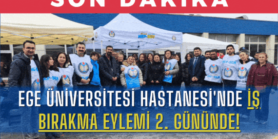 Ege Üniversitesi Hastanesi’nde İş Bırakma Eylemi 2. Gününde: Sağlık Çalışanlarının Direnişi Sürüyor!