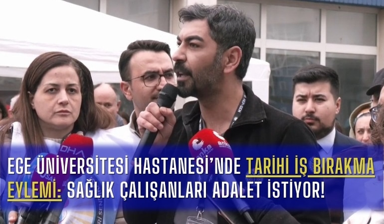 ege-universitesi-hastanesinde-tarihi-is-birakma-eylemi-saglik-calisanlari-adalet-istiyor