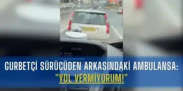 gurbetci-surucuden-arkasindaki-ambulansa-yol-vermiyorum