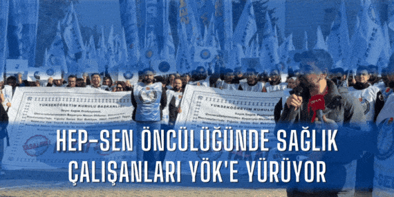SON DAKİKA: HEP-SEN Öncülüğünde Sağlık Çalışanları YÖK’e Yürüyor