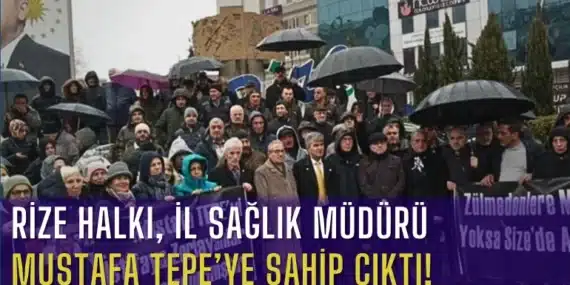 Rize Halkı, İl Sağlık Müdürü Mustafa Tepe’ye Sahip Çıktı!