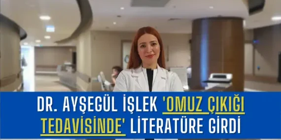 Dr. Ayşegül İşlek ‘Omuz Çıkığı Tedavisinde’ Literatüre Girdi