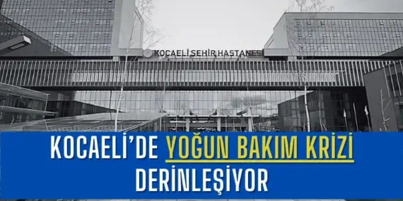 Kocaeli’de Yoğun Bakım Krizi Derinleşiyor