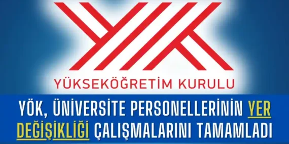 YÖK, Üniversite Personellerinin Yer Değişikliği Çalışmalarını Tamamladı