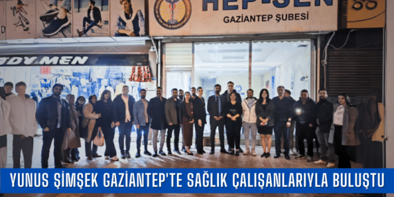 HEP-SEN Genel Başkanı Yunus Şimşek Gaziantep’te Sağlık Çalışanlarıyla Buluştu