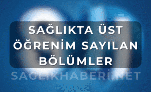 Sağlıkta Üst Öğrenim Sayılan Bölümler