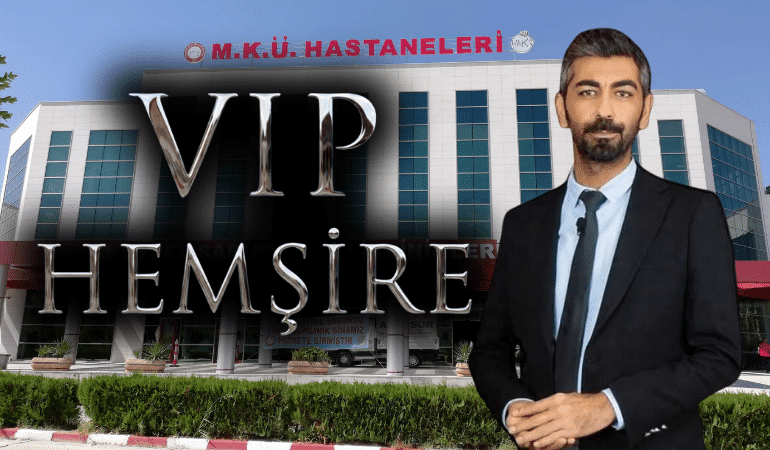 Hatay’da ‘VIP Hemşire’ Skandalı: Başhekimlik ‘Yüksek Standartlı Hizmet İçin’ Dedi, HEP-SEN Ayağa Kalktı