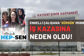 Kayseri Şehir Hastanesi'nde Mobbing İddiası Engelli Sağlık Çalışanı İş Kazası Geçirdi!