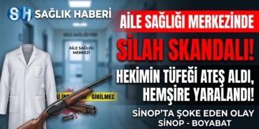 Sinop-ta Aile Sağlığı Merkezinde Silah Skandalı Hekimin Tüfeği Ateş Aldı Hemşire Yaralandı manşet