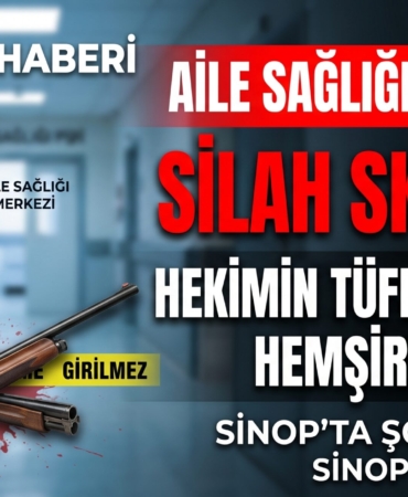 Sinop-ta Aile Sağlığı Merkezinde Silah Skandalı Hekimin Tüfeği Ateş Aldı Hemşire Yaralandı manşet